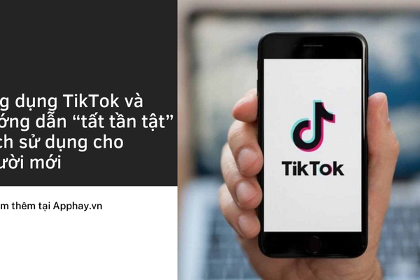 Ứng dụng TikTok và hướng dẫn “tất tần tật” cách sử dụng cho người mới
