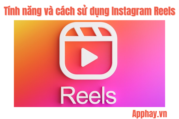 Hướng dẫn chi tiết tính năng và cách sử dụng Instagram Reels